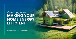 Green Upgrades: Making Your Home Energy Efficient