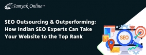 SEO Outsourcing & Outperforming: How Indian SEO Experts Can Take Your Website to the Top Rank