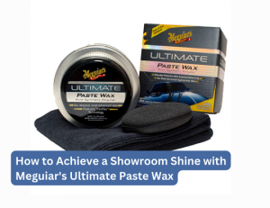 How to Achieve a Showroom Shine with Meguiar's Ultimate Paste Wax