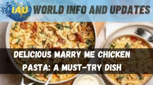 Delicious Marry Me Chicken Pasta: A Must-Try Dish