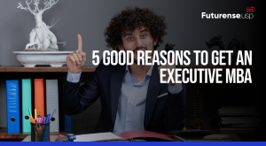 5 Good Reasons To Get An Executive MBA