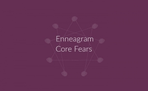 Know the Enneagram Core Fears