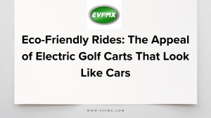 Eco-Friendly Rides: The Appeal of Electric Golf Carts That Look Like Cars