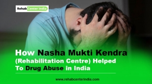 How Nasha Mukti Kendra (Rehabilitation Centre) Helped to Drug Abuse in India