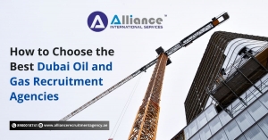 How to Choose the Best Dubai Oil and Gas Recruitment Agencies