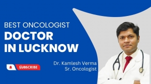 Dr. Kamlesh Verma Top Oncologist in Lucknow for Exceptional Cancer Care in 2024