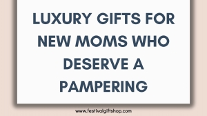 Luxury Gifts for New Moms Who Deserve a Pampering