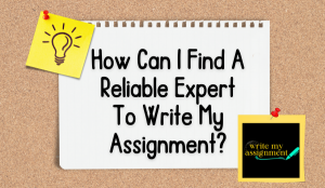 How Can I Find A Reliable Expert To Write My Assignment?