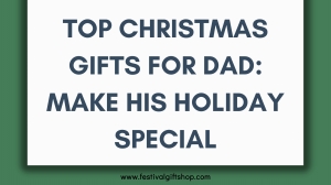 Top Christmas Gifts for Dad: Make His Holiday Special