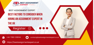 Best Factors To Consider When Hiring An Assignment Expert in the UK