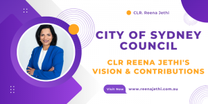 City of Sydney Council - Clr Reena Jethi's Vision and Contributions