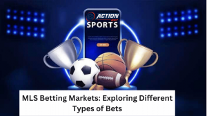 MLS Betting Markets: Exploring Different Types of Bets