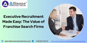 Executive Recruitment Made Easy: The Value of Franchise Search Firms