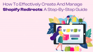 How to Effectively Create and Manage Shopify Redirects: A Step-by-Step Guide