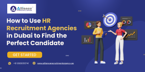 How to Use HR Recruitment Agencies in Dubai to Find the Perfect Candidate 