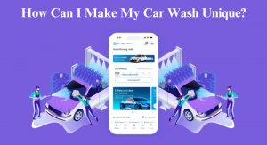 How Can I Make My Car Wash Unique?