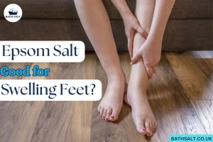 Epsom Salt Good for Swelling Feet?