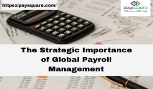 The Strategic Importance of Global Payroll Management