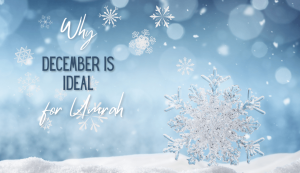 Why December is Ideal for Umrah?