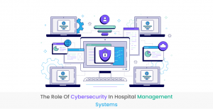 The Role of Cybersecurity in Hospital Management Systems