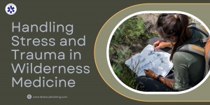 Handling Stress and Trauma in Wilderness Medicine