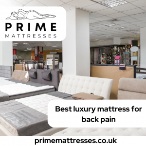 Discover the Best Luxury Mattress for Back Pain with Prime Mattresses