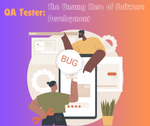 QA Tester: The Unsung Hero of Software Development