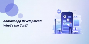 Android App Development: What's the Cost?