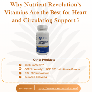 Why Nutrient Revolution’s Vitamins Are the Best for Heart and Circulation Support ?