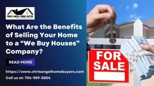 What Are the Benefits of Selling Your Home to a “We Buy Houses” Company?