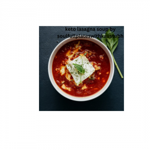 Keto Lasagna soup: An Ultimate Low-carb Lustrous dish| 2024