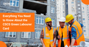 Everything You Need to Know About the CSCS Green Labourer Card