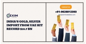 India’s gold, silver import from UAE hit record $10.7 Bn