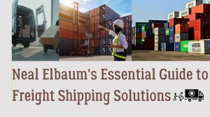 Neal Elbaum's Essential Guide to Freight Shipping Solutions