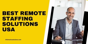 Best remote staffing solutions USA: Why Infomatic Solutions is Your Go-To Partner