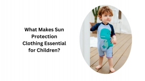 What Makes Sun Protection Clothing Essential for Children?