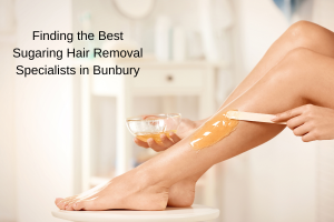 Finding the Best Sugaring Hair Removal Specialists in Bunbury