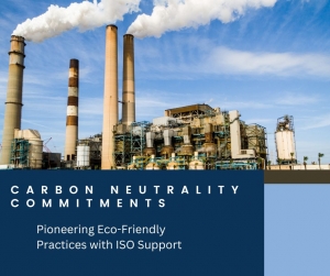 Carbon Neutrality Commitments: Pioneering Eco-Friendly Practices with ISO Support