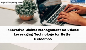 Innovative Claims Management Solutions: Leveraging Technology for Better Outcomes