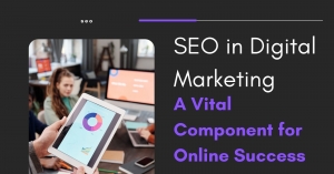 SEO in Digital Marketing: A Vital Component for Online Success