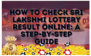 Sri Lakshmi Lottery Result Online: A Step-by-Step Guide in India