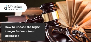 How to Choose the Right Lawyer for Your Small Business