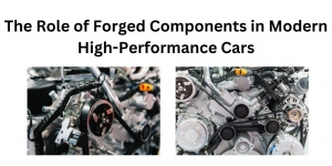 The Role of Forged Components in Modern High-Performance Cars