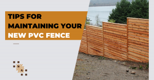 Tips for Maintaining Your New PVC Fence