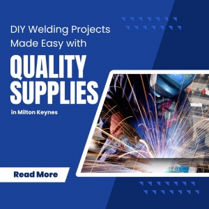 DIY Welding Projects Made Easy with Quality Supplies in Milton Keynes