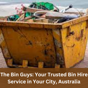 Discover How The Bin Guys at Aussie Bin Hire Handle All Your Waste Needs