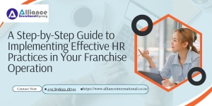 A Step-by-Step Guide to Implementing Effective HR Practices in Your Franchise Operation