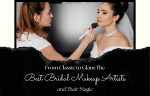 From Classic to Glam: The Best Bridal Makeup Artists and Their Magic