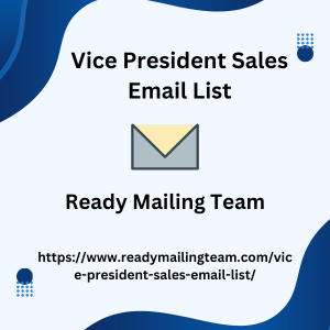 Unlock New Business Opportunities with Ready Mailing Team’s Vice President Sales Email List