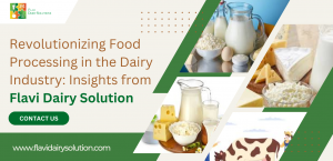 Revolutionizing Food Processing in the Dairy Industry: Insights from Flavi    Dairy Solution